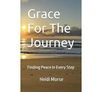Grace For The Journey: Finding Peace in Every Step
