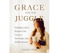Grace for the Juggle: Finding God’s balance for career, marriage, and motherhood