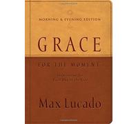 Grace for the Moment Morning and Evening Edition: Inspiration for Each Day of the Year by Max Lucado (2008-05-03)