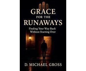 Grace for the Runaways: Finding Your Way Back Without Starting Over