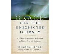 Grace for the Unexpected Journey: A 60-Day Devotional for Alzheimer's and Other Dementia Caregivers