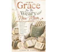 Grace for the Weary New Mom: A 52-W hristian Devotional with Short Prayers and Faith-Filled Reflections to Restore Your Strength, Find Peace in ... the Joy Motherhood (Spiritual Devotions)