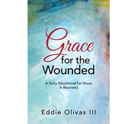 Grace for the Wounded: A Daily Devotional for those in Recovery
