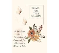 Grace for This Season: A 30-Day KJV Devotional Journal for Women 50+: For Christian Women Seeking Peace, Purpose, and Spiritual Growth in Every Season of Life | 6x9 inch Paperback | Large Font
