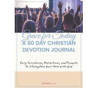 Grace for Today: 60 Day Christian Devotion Journal: Daily Scriptures, Reflections, and Prompts to Strengthen your Walk with God