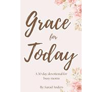 Grace for Today: A 30 Day Devotional for Busy Moms