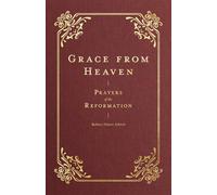 Grace from Heaven: Prayers of the Reformation (Prayers of the Church)