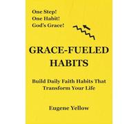 Grace-Fueled Habits: Build Daily Faith Habits That Transform Your Life