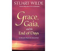 Grace, Gaia, and the End of Days: An Alternate Way for the Advanced Soul: An Alternative Way for the Advanced Soul