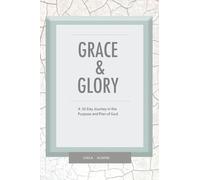 Grace & Glory: A 50-Day Journey In The Purpose & Plan Of God