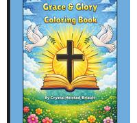 Grace & Glory - Coloring Book: A Christian Coloring Book for Stress Relief, Scripture, Prayer, and Beautiful Faith-Inspired Art.