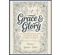 Grace & Glory (Vol 1): An Inspirational Adult Coloring Book of Biblical Beauty: Scripture, Quotes, and Creative Reflection from Genesis to Esther