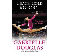 Grace, Gold, and Glory My Leap of Faith