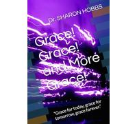 Grace! Grace! and More Grace!: “Grace for today, grace for tomorrow, grace forever.”