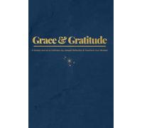 Grace & Gratitude: A Guided Journal to Cultivate Joy, Deepen Reflection & Transform Your Mindset