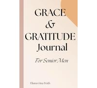 Grace & Gratitude Journal For Senior Men: Daily Reflections on God’s Grace and Everyday Blessings