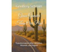 Grace Greater Than Our Past: Transformation After Mistakes, Wounds, and Regret