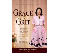 GRACE & GRIT: A Memoir. A Journey. 50 Lessons for Life. 50 Life Lessons from 50 Years Living, Loving, and Leading with Sickle Cell