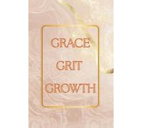 Grace. Grit. Growth.: A feminine daily notebook for reflection, focus, and personal evolution.