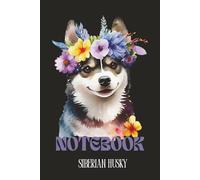 Grace & Grit - Siberian Husky Beauty: A 120-Page Lined Notebook (6 x 9) Featuring a Floral Siberian Husky Notebook - Perfect for Husky Lovers and Dog Enthusiasts