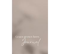Grace Grows Here: A Journal for Gentle Strength and Quiet Healing