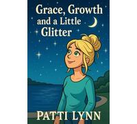 Grace, Growth, and a Little Glitter: A heartfelt journey of love, loss, faith, and finding your sparkle again.
