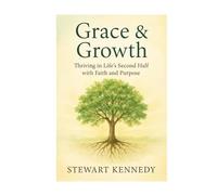 Grace & Growth: Thriving in Life’s Second Half with Faith and Purpose (The Spiritual Growth Companion Serie)