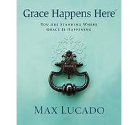 Grace Happens Here: You Are Standing Where Grace is Happening
