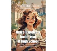 Grace Harlowe's Junior Year at High School By Josephine Chase (Illustrated & Annotated): A Classic Tale of Friendship, Rivalry, and Sorority Life