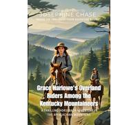 Grace Harlowe's Overland Riders Among the Kentucky Mountaineers By Josephine Chase (Illustrated & Annotated): A Thrilling Horseback Adventure in the Appalachian Mountains