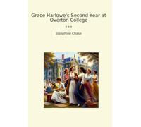 Grace Harlowe's Second Year at Overton College (Classic Books)