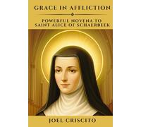 Grace in Affliction: Powerful Novena to Saint Alice of Schaerbeek