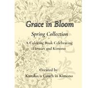 Grace in Bloom: Spring Collection: A Floral and Kimono-Themed Coloring Book