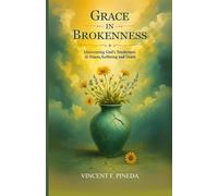Grace in Brokenness: Discovering God’s Tenderness in Illness, Suffering, and Death