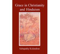 Grace in Christianity and Hinduism: A Comparative Study (ClassicsReligionAsia)
