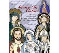 Grace in Color Version 2.0: A Journey Through Saints and Symbols of the Catholic Faith