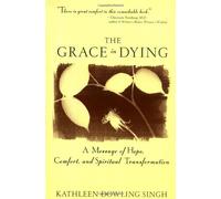 [ Grace in Dying: A Message of Hope, Comfort and Spiritual Transformation [ GRACE IN DYING: A MESSAGE OF HOPE, COMFORT AND SPIRITUAL TRANSFORMATION BY Singh, Kathleen Dowling ( Author ) Mar-01-2000[ GRACE IN DYING: A MESSAGE OF HOPE, COMFORT AND SPIRITUAL TRANSFORMATION [ GRACE IN DYING: A MESSAGE OF HOPE, COMFORT AND SPIRITUAL TRANSFORMATION BY SINGH, KATHLEEN DOWLING ( AUTHOR ) MAR-01-2000 ] By Singh, Kathleen Dowling ( Author )Mar-01-2000 Paperback