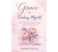 Grace in Finding Myself: How to Handle Friendships, Feelings, and Becoming Who You Are
