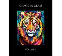 Grace in Glass: A Stained Glass Coloring Book for Adults - Volume 11: Intricate Glass-Inspired Patterns for Calm & Creativity (The Menagerie Mosaic)