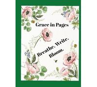"Grace in Pages": "Breathe. Write. Bloom."