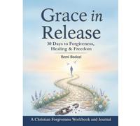GRACE IN RELEASE: 30 Days to Forgiveness, Healing and Freedom: A Christian Forgiveness Workbook and Journal