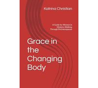 Grace in the Changing Body: A Guide for Women in Ministry Walking Through Perimenopause