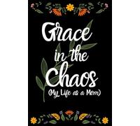 Grace in the Chaos: My Life as a Mom