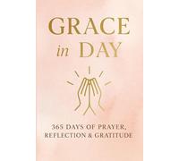 Grace in the Day: A Guided Gratitude & Prayer Journal: 365 Days of Reflection, Thankfulness, & Faith