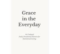 Grace in the Everyday: An Undated Daily Devotional Planner for Intentional Living
