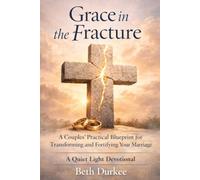 Grace in the Fracture: A Couples’ Practical Blueprint for Transforming and Fortifying Your Marriage (Quiet Light Devotional)