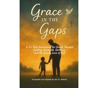Grace in the Gaps: A 33-Day Devotional for Single Parents Seeking Strength, Stillness, and the Steady Love of God (33-Day Christian Devotionals)