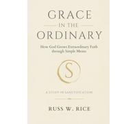Grace in the Ordinary: How God Grows Extraordinary Faith through Simple Means