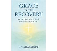 Grace in the Recovery: A Christian Guide After Stroke