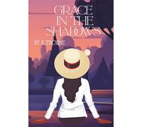 Grace In The Shadows: A Journey of Faith, Perseverance, and Divine Providence (Grace Through Adversity Trilogy)
